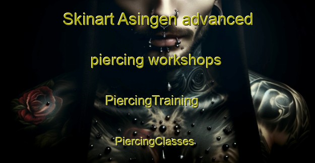 Skinart Asingen advanced piercing workshops | PiercingTraining | PiercingClasses | SkinartTraining-Sweden