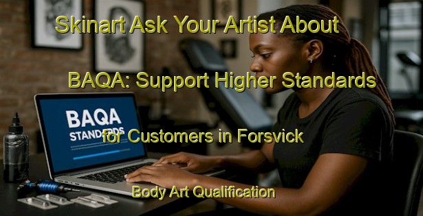 Skinart Ask Your Artist About BAQA: Support Higher Standards for Customers in Forsvick | Body Art Qualification Authority | BAQA-Sweden