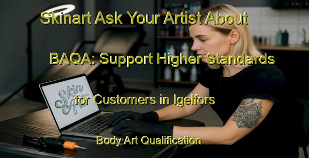 Skinart Ask Your Artist About BAQA: Support Higher Standards for Customers in Igelfors | Body Art Qualification Authority | BAQA-Sweden