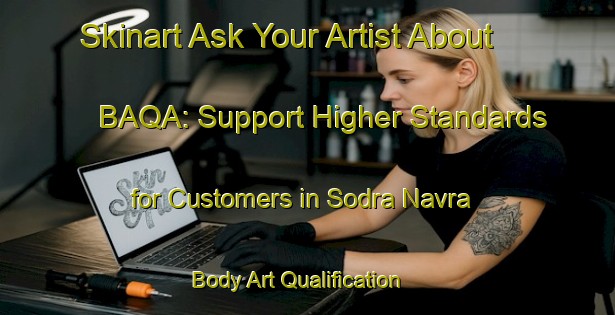 Skinart Ask Your Artist About BAQA: Support Higher Standards for Customers in Sodra Navra | Body Art Qualification Authority | BAQA-Sweden