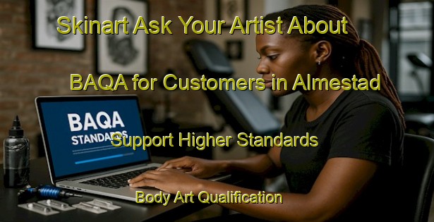 Skinart Ask Your Artist About BAQA for Customers in Almestad - Support Higher Standards | Body Art Qualification Authority | BAQA-Sweden