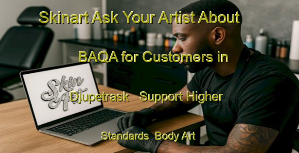 Skinart Ask Your Artist About BAQA for Customers in Djupetrask - Support Higher Standards | Body Art Qualification Authority | BAQA-Sweden