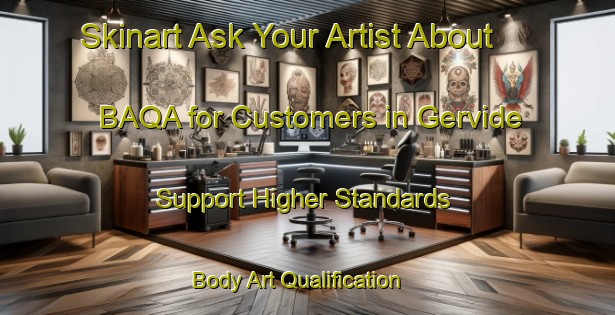 Skinart Ask Your Artist About BAQA for Customers in Gervide - Support Higher Standards | Body Art Qualification Authority | BAQA-Sweden