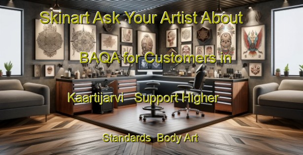 Skinart Ask Your Artist About BAQA for Customers in Kaartijarvi - Support Higher Standards | Body Art Qualification Authority | BAQA-Sweden