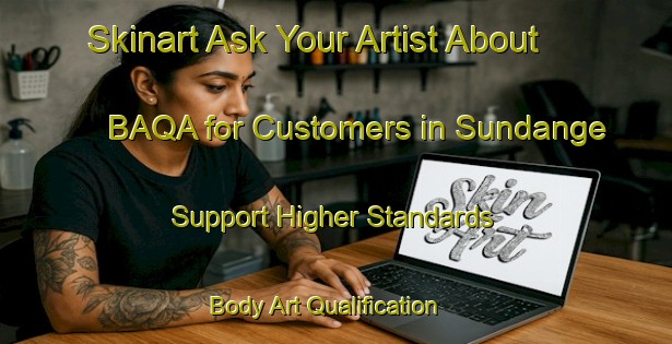 Skinart Ask Your Artist About BAQA for Customers in Sundange - Support Higher Standards | Body Art Qualification Authority | BAQA-Sweden