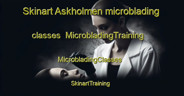 Skinart Askholmen microblading classes | MicrobladingTraining | MicrobladingClasses | SkinartTraining-Sweden