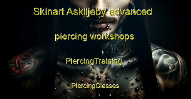 Skinart Askiljeby advanced piercing workshops | #PiercingTraining #PiercingClasses #SkinartTraining-Sweden