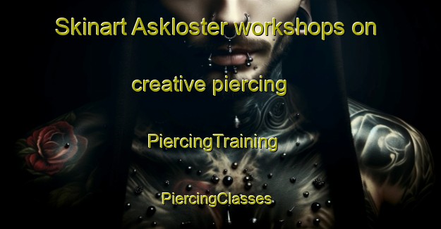 Skinart Askloster workshops on creative piercing | PiercingTraining | PiercingClasses | SkinartTraining-Sweden