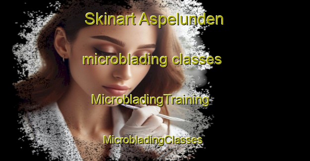 Skinart Aspelunden microblading classes | MicrobladingTraining | MicrobladingClasses | SkinartTraining-Sweden