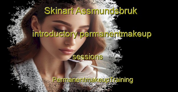 Skinart Assmundsbruk introductory permanentmakeup sessions | #PermanentmakeupTraining #PermanentmakeupClasses #SkinartTraining-Sweden