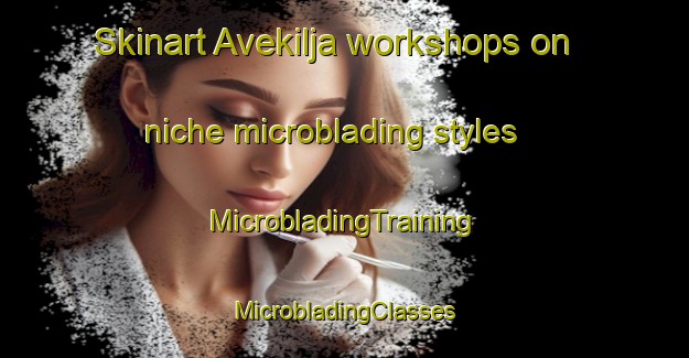 Skinart Avekilja workshops on niche microblading styles | #MicrobladingTraining #MicrobladingClasses #SkinartTraining-Sweden