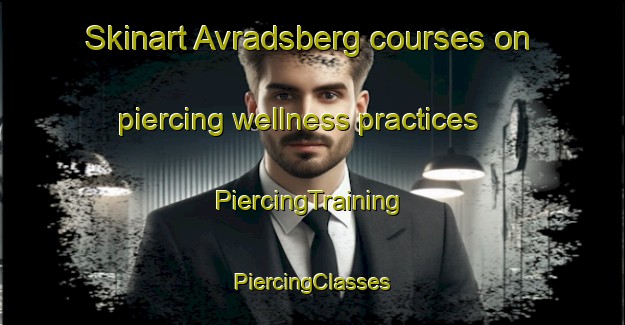 Skinart Avradsberg courses on piercing wellness practices | #PiercingTraining #PiercingClasses #SkinartTraining-Sweden