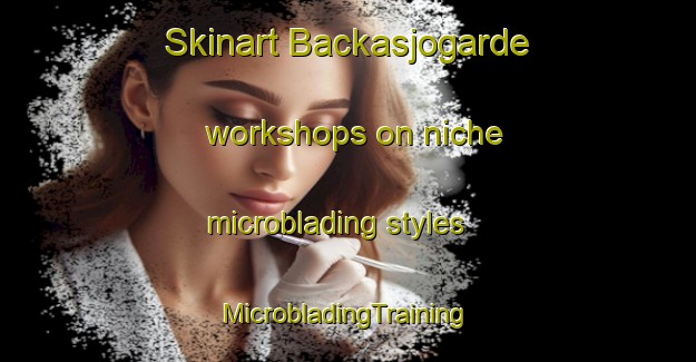 Skinart Backasjogarde workshops on niche microblading styles | #MicrobladingTraining #MicrobladingClasses #SkinartTraining-Sweden