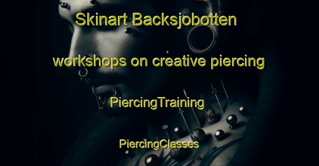 Skinart Backsjobotten workshops on creative piercing | #PiercingTraining #PiercingClasses #SkinartTraining-Sweden