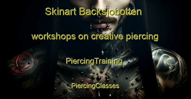 Skinart Backsjobotten workshops on creative piercing | #PiercingTraining #PiercingClasses #SkinartTraining-Sweden