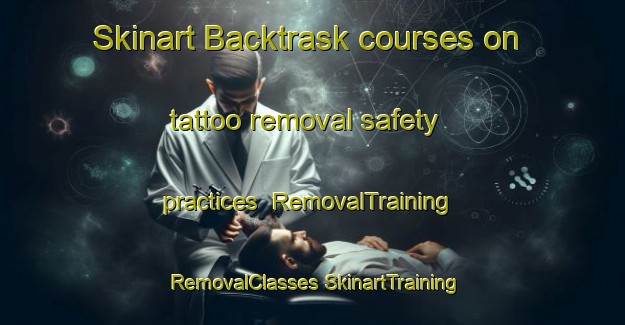 Skinart Backtrask courses on tattoo removal safety practices | #RemovalTraining #RemovalClasses #SkinartTraining-Sweden