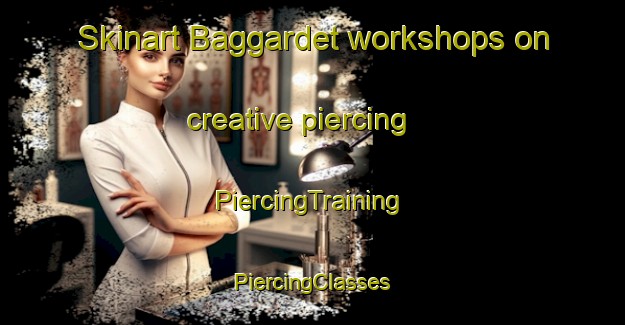 Skinart Baggardet workshops on creative piercing | #PiercingTraining #PiercingClasses #SkinartTraining-Sweden