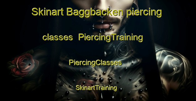 Skinart Baggbacken piercing classes | PiercingTraining | PiercingClasses | SkinartTraining-Sweden