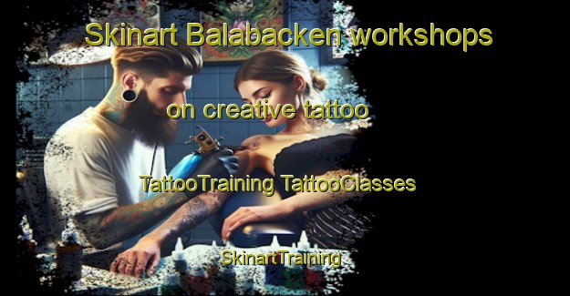 Skinart Balabacken workshops on creative tattoo | #TattooTraining #TattooClasses #SkinartTraining-Sweden