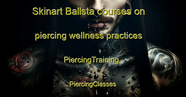 Skinart Ballsta courses on piercing wellness practices | #PiercingTraining #PiercingClasses #SkinartTraining-Sweden