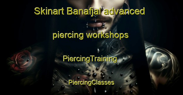 Skinart Banafjal advanced piercing workshops | #PiercingTraining #PiercingClasses #SkinartTraining-Sweden