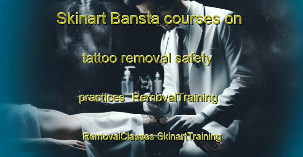 Skinart Bansta courses on tattoo removal safety practices | #RemovalTraining #RemovalClasses #SkinartTraining-Sweden