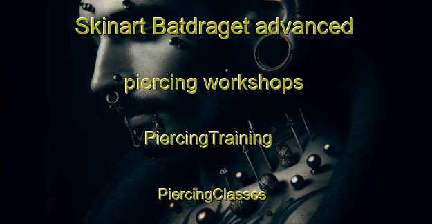Skinart Batdraget advanced piercing workshops | PiercingTraining | PiercingClasses | SkinartTraining-Sweden