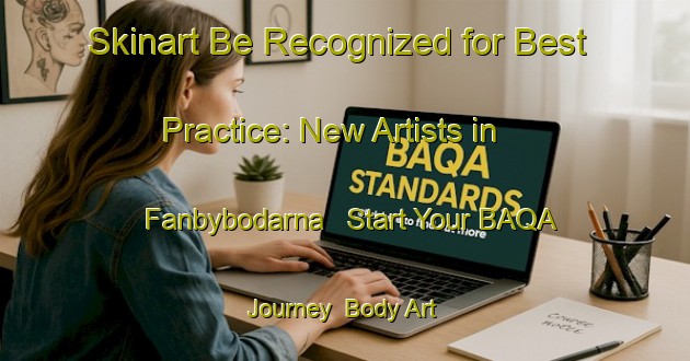 Skinart Be Recognized for Best Practice: New Artists in Fanbybodarna - Start Your BAQA Journey | Body Art Qualification Authority | BAQA-Sweden