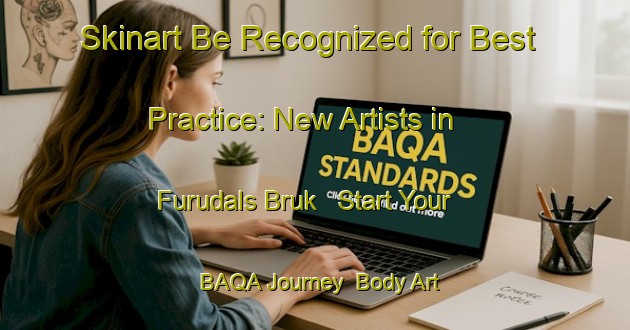 Skinart Be Recognized for Best Practice: New Artists in Furudals Bruk - Start Your BAQA Journey | Body Art Qualification Authority | BAQA-Sweden