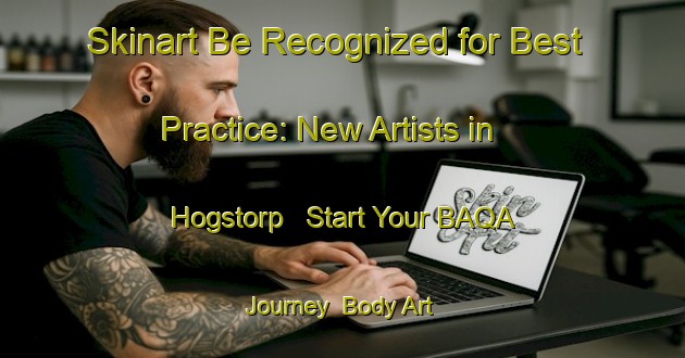 Skinart Be Recognized for Best Practice: New Artists in Hogstorp - Start Your BAQA Journey | Body Art Qualification Authority | BAQA-Sweden