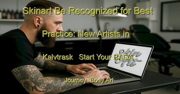 Skinart Be Recognized for Best Practice: New Artists in Kalvtrask - Start Your BAQA Journey | Body Art Qualification Authority | BAQA-Sweden