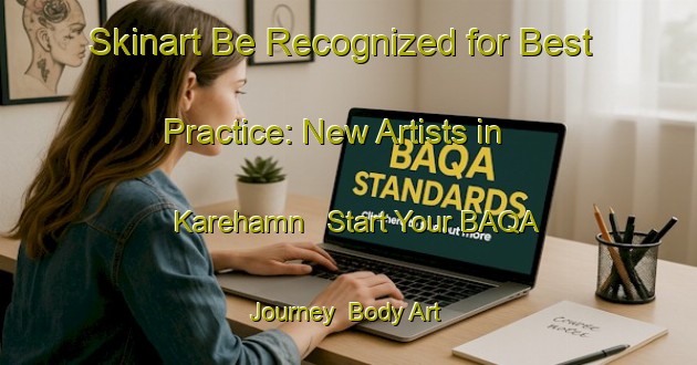 Skinart Be Recognized for Best Practice: New Artists in Karehamn - Start Your BAQA Journey | Body Art Qualification Authority | BAQA-Sweden