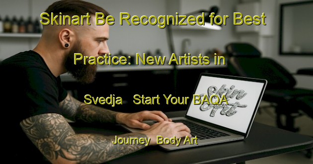 Skinart Be Recognized for Best Practice: New Artists in Svedja - Start Your BAQA Journey | Body Art Qualification Authority | BAQA-Sweden