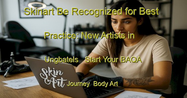 Skinart Be Recognized for Best Practice: New Artists in Ungbatels - Start Your BAQA Journey | Body Art Qualification Authority | BAQA-Sweden