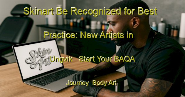 Skinart Be Recognized for Best Practice: New Artists in Ungvik - Start Your BAQA Journey | Body Art Qualification Authority | BAQA-Sweden