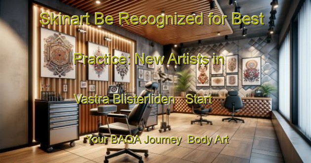 Skinart Be Recognized for Best Practice: New Artists in Vastra Blisterliden - Start Your BAQA Journey | Body Art Qualification Authority | BAQA-Sweden