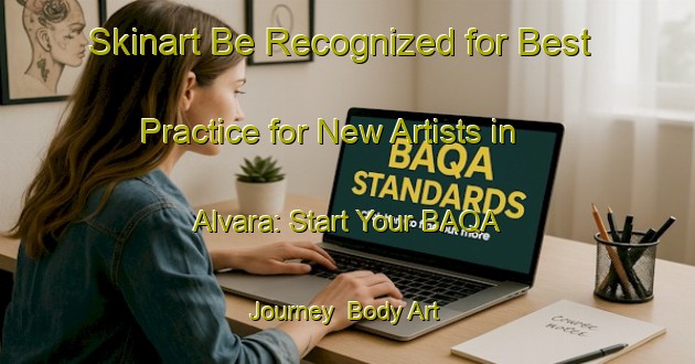 Skinart Be Recognized for Best Practice for New Artists in Alvara: Start Your BAQA Journey | Body Art Qualification Authority | BAQA-Sweden