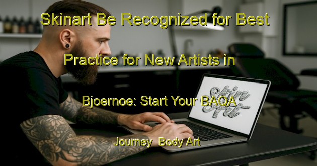 Skinart Be Recognized for Best Practice for New Artists in Bjoernoe: Start Your BAQA Journey | Body Art Qualification Authority | BAQA-Sweden