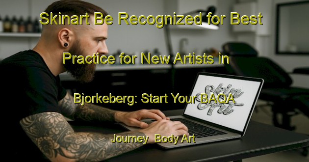Skinart Be Recognized for Best Practice for New Artists in Bjorkeberg: Start Your BAQA Journey | Body Art Qualification Authority | BAQA-Sweden