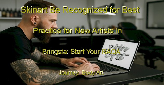 Skinart Be Recognized for Best Practice for New Artists in Bringsta: Start Your BAQA Journey | Body Art Qualification Authority | BAQA-Sweden