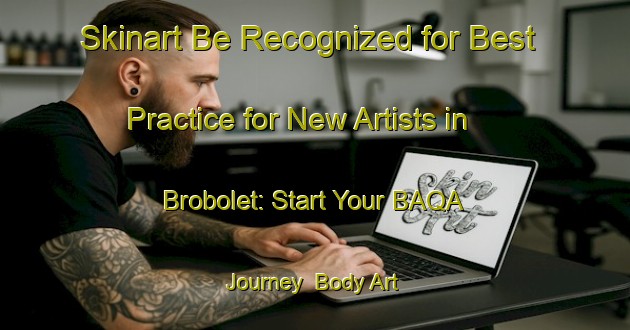 Skinart Be Recognized for Best Practice for New Artists in Brobolet: Start Your BAQA Journey | Body Art Qualification Authority | BAQA-Sweden