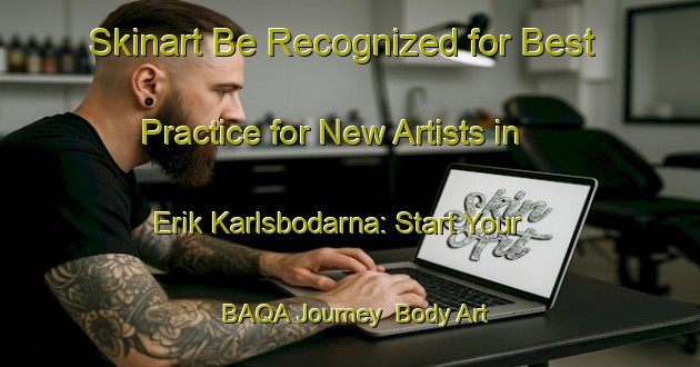 Skinart Be Recognized for Best Practice for New Artists in Erik Karlsbodarna: Start Your BAQA Journey | Body Art Qualification Authority | BAQA-Sweden