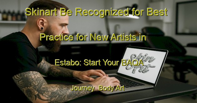Skinart Be Recognized for Best Practice for New Artists in Estabo: Start Your BAQA Journey | Body Art Qualification Authority | BAQA-Sweden