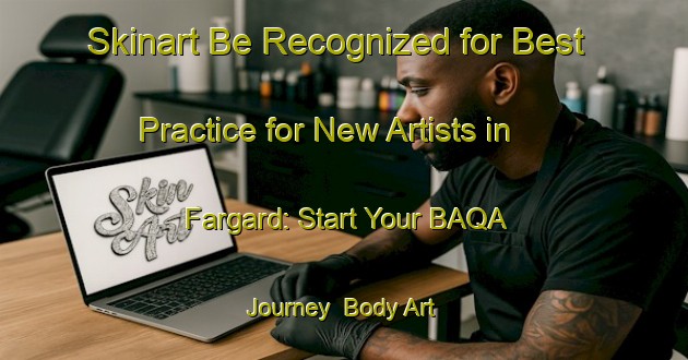 Skinart Be Recognized for Best Practice for New Artists in Fargard: Start Your BAQA Journey | Body Art Qualification Authority | BAQA-Sweden