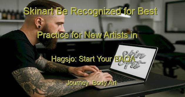 Skinart Be Recognized for Best Practice for New Artists in Hagsjo: Start Your BAQA Journey | Body Art Qualification Authority | BAQA-Sweden