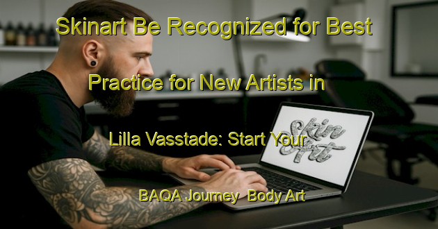 Skinart Be Recognized for Best Practice for New Artists in Lilla Vasstade: Start Your BAQA Journey | Body Art Qualification Authority | BAQA-Sweden