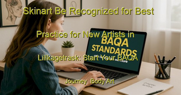 Skinart Be Recognized for Best Practice for New Artists in Lillkagetrask: Start Your BAQA Journey | Body Art Qualification Authority | BAQA-Sweden