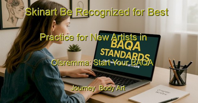 Skinart Be Recognized for Best Practice for New Artists in Olsremma: Start Your BAQA Journey | Body Art Qualification Authority | BAQA-Sweden