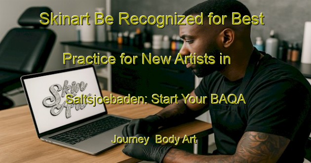 Skinart Be Recognized for Best Practice for New Artists in Saltsjoebaden: Start Your BAQA Journey | Body Art Qualification Authority | BAQA-Sweden