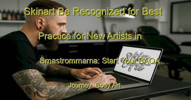 Skinart Be Recognized for Best Practice for New Artists in Smastrommarna: Start Your BAQA Journey | Body Art Qualification Authority | BAQA-Sweden